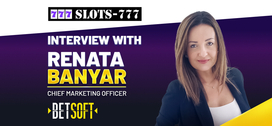 Renata Banyar, Betsoft Gaming’s CMO discusses with Slots - 777 how to keep a brand fresh through innovation and constant delivery of added value entertainment