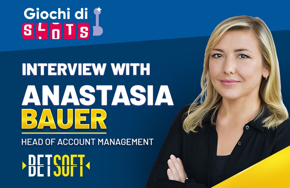 Staying organised and keeping a team on target  – Anastasia Bauer, Head of Account Management, Betsoft Gaming in discussion with Giochidislots.com