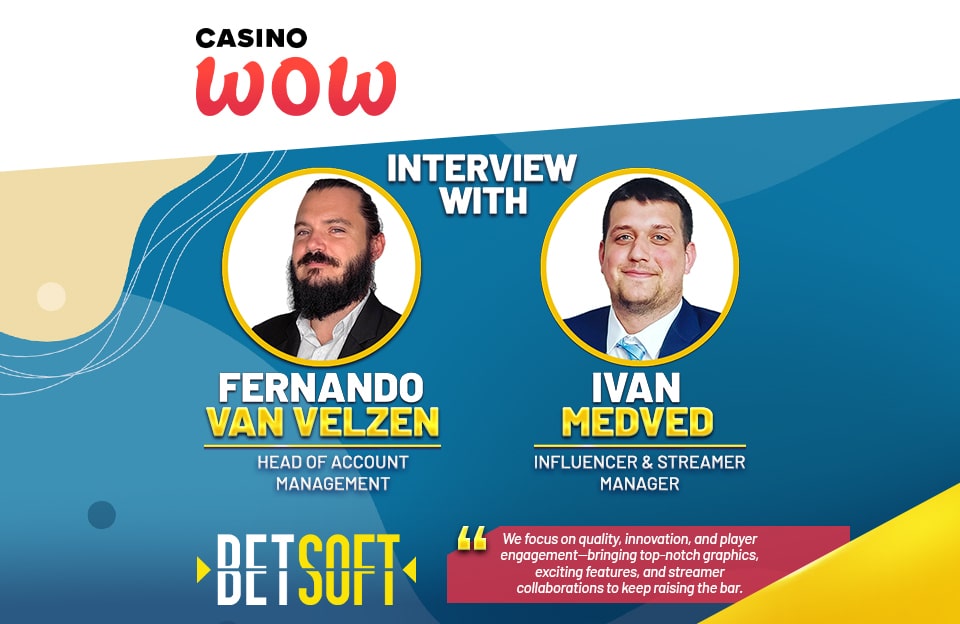 Betsoft’s Game Innovation, Streamer Collaborations, and 2025 Vision: Insights from Fernando Van Velzen & Ivan Medved